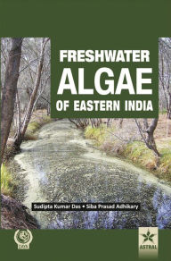 Title: Freshwater Algae of Eastern India, Author: Sudipta Kumar Das