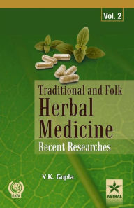 Title: Traditional and Folk Herbal Medicine : Recent Researches Vol. 2, Author: V.K. Gupta