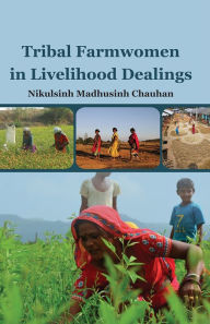 Title: Tribal Farmwomen in Livelihood Dealings, Author: Nikulsinh Madhusinh Chauhan