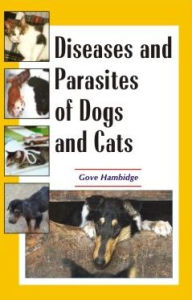 Title: Diseases and Parasites of Dogs and Cats, Author: Gove Hambidge