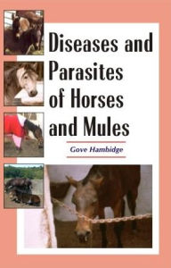 Title: Diseases and Parasites of Horses and Mules, Author: Gove Hambidge