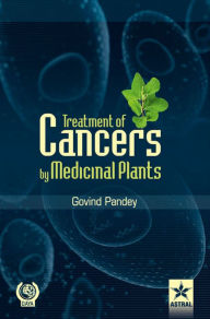 Title: Treatment of Cancers by Medicinal Plants, Author: Govind Pandey