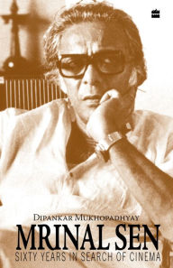 Title: Mrinal Sen-60 Years In Search Of Cinema, Author: Dipankar Mukhopadhyay