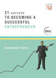 Title: 21 Secrets to Becoming a Successful Entrepreneur, Author: Rudrajeet Desai