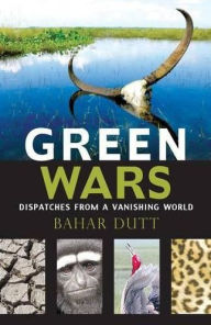 Title: Green Wars: Dispatches from a Vanishing World, Author: Bahar Dutt