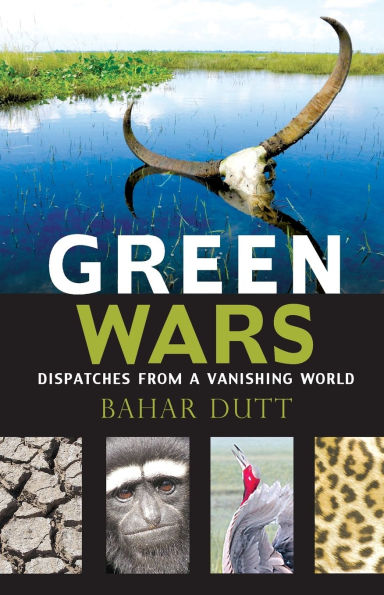 Green Wars: Dispatches from a Vanishing World