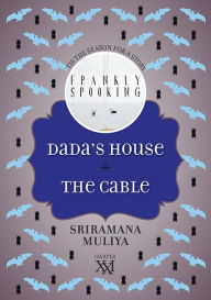 Title: Dada's House + The Cable, Author: Sriramana Muliya