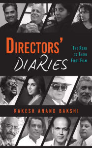 Title: Directors' Diaries: The Road to Their First Film, Author: Rakesh Anand Bakshi