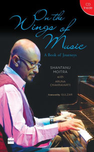 Title: On the Wings of Music: A Book of Journeys, Author: Shantanu Moitra