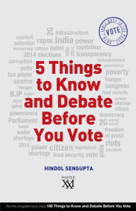 Title: 5 Things to Know and Debate Before You Vote, Author: Hindol Sengupta