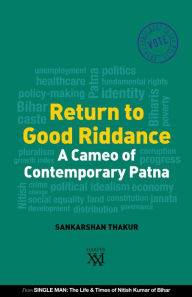 Title: Return to Good Riddance: A Cameo of Contemporary Patna, Author: Sankarshan Thakur