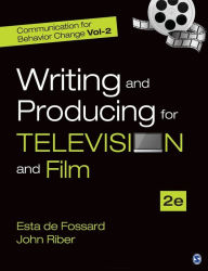 Title: Communication for Behavior Change: Volume II: Writing and Producing for Television and Film / Edition 2, Author: Esta de Fossard