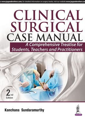 Clinical Surgical Case Manual : A Comprehensive Treatise for Students, Teachers and Practitioners