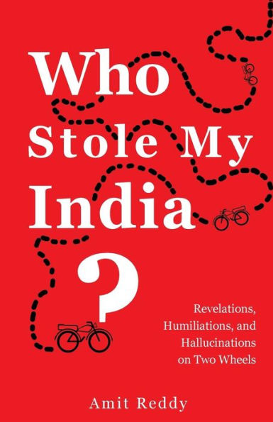 Who Stole My India: Revelations, Humiliations, and Hallucinations on Two Wheels