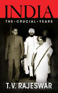 Title: India: The Crucial Years, Author: T.V. Rajeswar