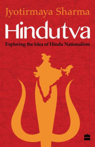 Title: Hindutva: Exploring the Idea of Hindu Nationalism, Author: Jyotirmaya Sharma