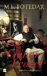 Title: The Chinar Leaves: A Political Memoir, Author: M.L. Fotedar