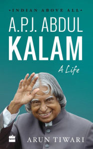 Title: A.P.J. Abdul Kalam: A Life, Author: Arun Tiwari