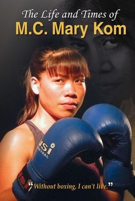 The Life and Times of M.C. Mary Kom