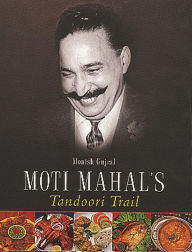 Title: Moti Mahal's Tandoori Trail, Author: Monish Gujral
