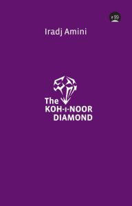 Title: The Koh-i-noor Diamond, Author: Iradj Amini