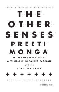 Title: The Other Senses: An Inspiring True Story of a Visually Impaired, Author: Preeti Monga