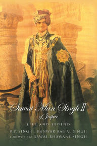 Title: Sawai Man Singh II of Jaipur: Life and Legend, Author: R.P. Singh