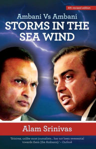 Title: Storms in the Sea Wind: Ambani vs Ambani, Author: Alam Srinivas