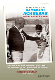 Title: Ramakant Achrekar: Master Blaster's Master, Author: Kunal Purandare