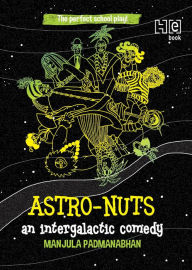 Title: Astro-Nuts: An Intergalactic Drama, Author: Manjula Padmanabhan