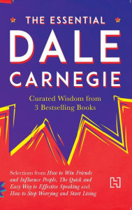 Title: The Essential Dale Carnegie: Curated Wisdom from 3 Bestselling Books, Author: Dale Carnegie
