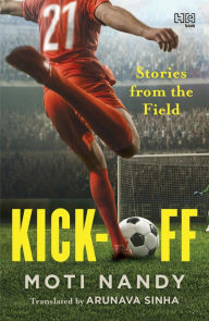 Title: Kick-Off: Stories from the Field, Author: Moti Nandy