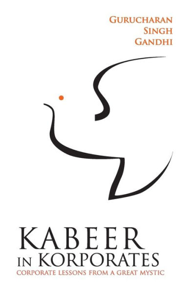 Kabeer In Korporates Corporate Lessons From A Great Mystic