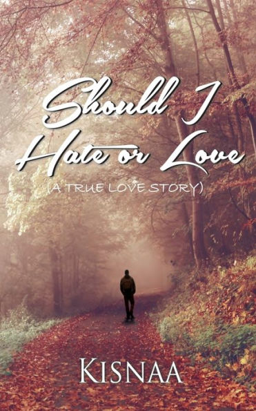 Should I Hate or Love (A True Love Story)