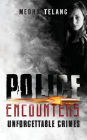 Police Encounters: Unforgettable Crimes