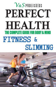Title: Perfect Health - Fitness & Slimming: Steps to stay slim, fit & healthy, Author: Tanushree Podder