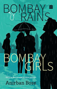 Title: Bombay Rains Bombay Girls, Author: Anirban Bose