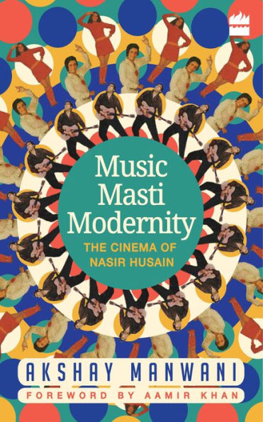 Music, Masti, Modernity: The Cinema of Nasir Husain