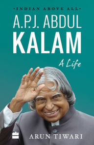 Title: A.P.J. Abdul Kalam: A Life, Author: Arun Tiwari