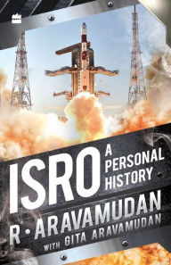 Title: ISRO: A Personal History, Author: R. Aravamudan