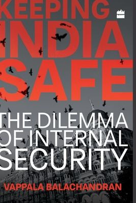 Keeping India Safe: The Dilemma of Internal Security