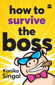 Title: How to Survive the Boss, Author: Kanika Singal