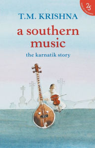 Title: A Southern Music, Author: T.M. Krishna