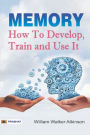 Memory How to Develop, Train, and Use It