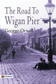 Title: The Road to Wigan Pier, Author: George Orwell