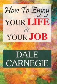 Title: How to Enjoy Your Life and Your Job, Author: Dale Carnegie