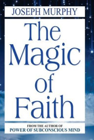 Title: The Magic of Faith, Author: Joseph Murphy