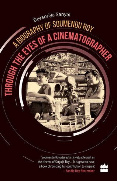 Through the Eyes of a Cinematographer: A Biography of Soumendu Roy