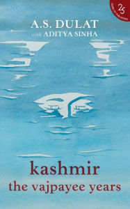 Title: Kashmir the Vajpayee Years, Author: A.S. with Sinha