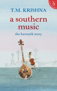 Title: A Southern Music, Author: T.M. Krishna